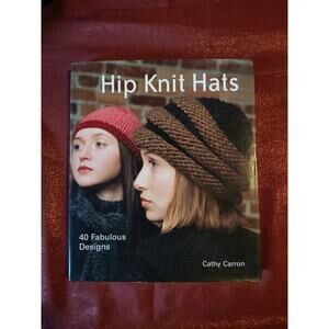 Hip Knit Hats : 40 Fabulous Designs by Cathy Carron (2005, Hardcover)